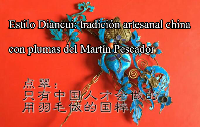 Estilo Diancui: tradición artesanal china con plumas del Martín Pescador
